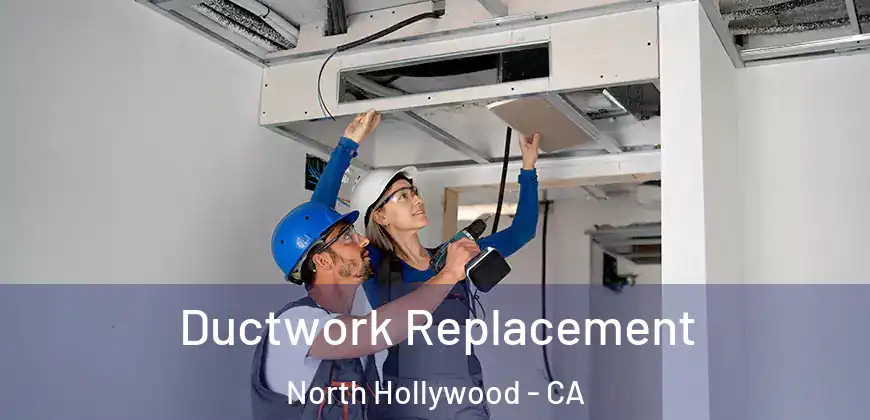 Ductwork Replacement North Hollywood - CA