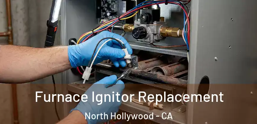  Furnace Ignitor Replacement North Hollywood - CA