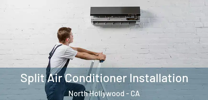  Split Air Conditioner Installation North Hollywood - CA
